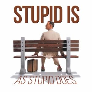 Forrest Gump - Stupid is